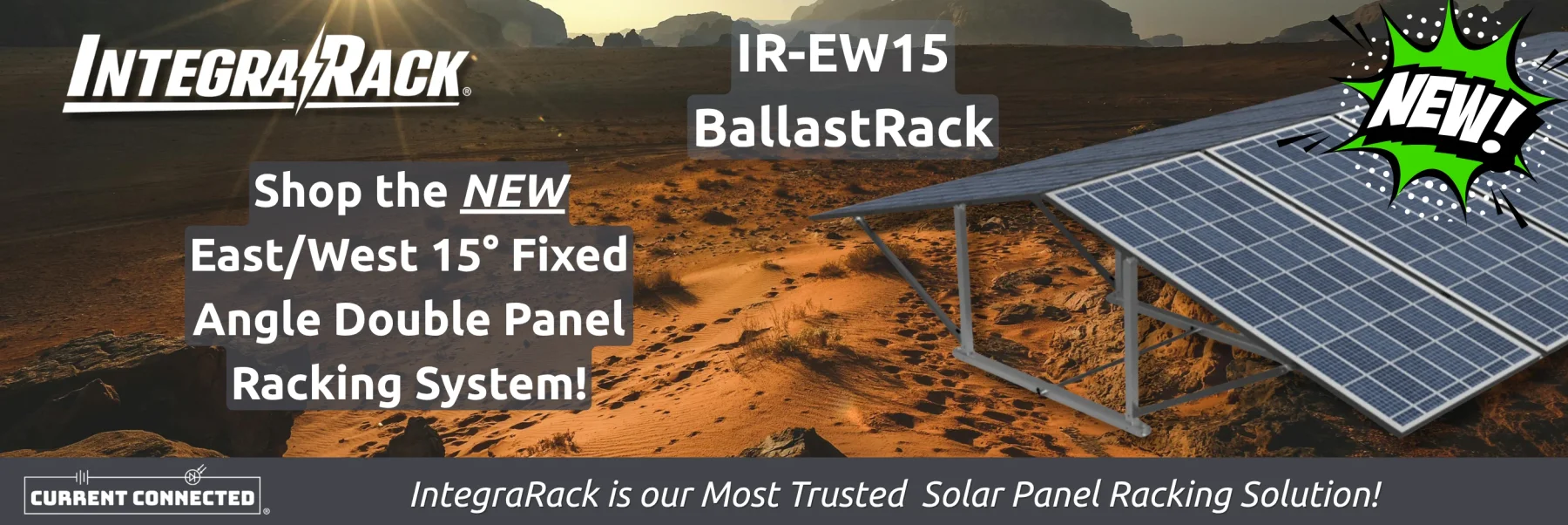 Promotion Banner deatiling the arrival of a new product that reads "Shop the NEW East/West 15° Fixed Angle Double Panel Racking System!" & "IntegraRack is our most trusted solar panel racking solution!"