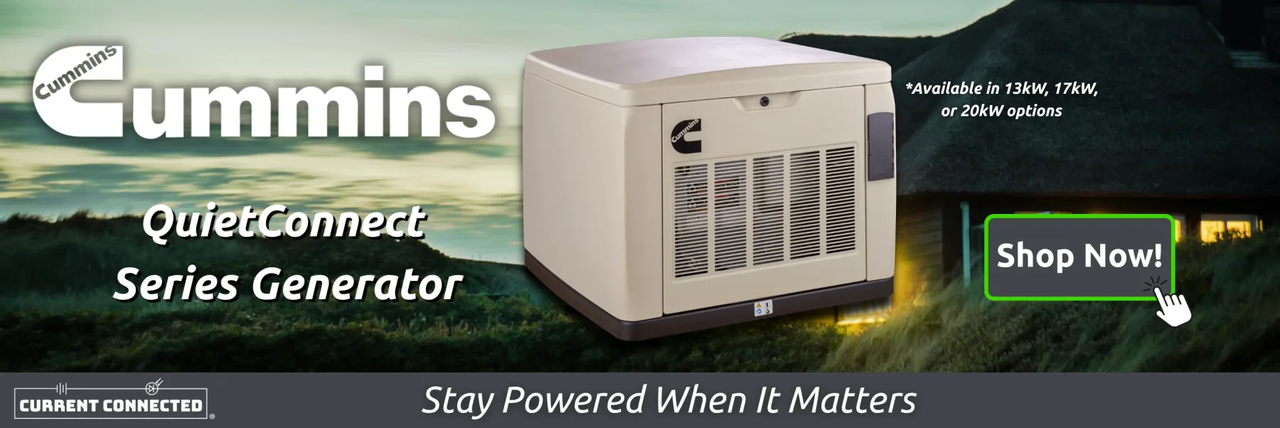 Informative Image banner displaying a sunset landscape with the Cummin Quiet Connect Series Generator and text that reads, Available in 13kW, 17kW, or 20kW options and shop now.