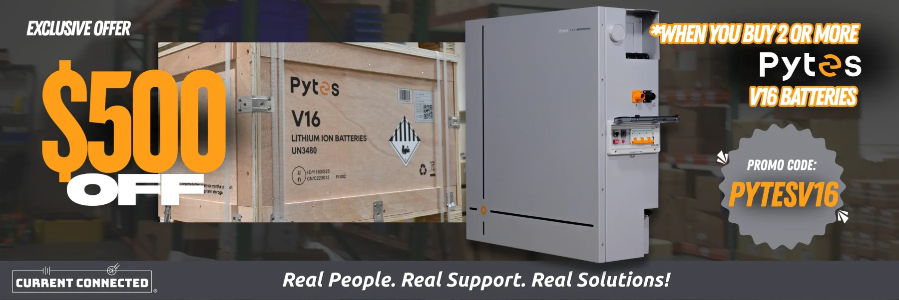 $500 off 2 or more Pytes V16 batteries with promo code PYTESV16 at Current Connected.