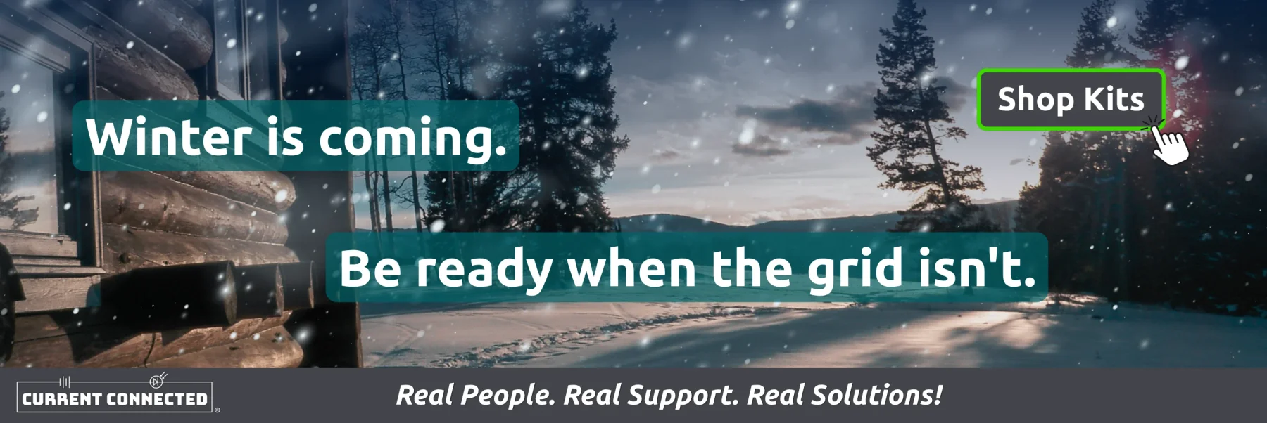 Current Connected winter banner: snowy cabin scene with the text "Winter is coming. Be ready when the grid isn't." and a Shop Kits button.